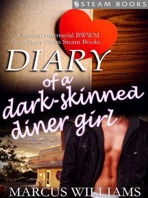 cover image of Diary of a Dark-Skinned Diner Girl--A Sensual Interracial BWWM Short Story from Steam Books